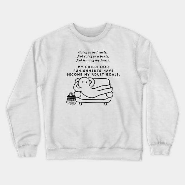 My childhood punishments have become my adult goals. Crewneck Sweatshirt by EmoteYourself